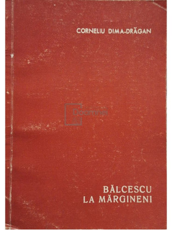 Corneliu Dima-Dragan - Balcescu si alti detinuti politici la Margineni, editia a doua - 1975 - Brosata