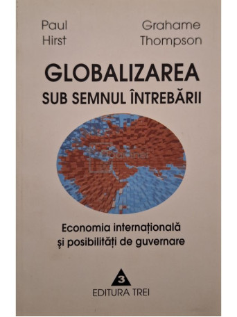 Paul Hirst - Globalizarea sub semnul intrebarii - Economia internationala si posibilitati de guvernare - 2002 - Brosata