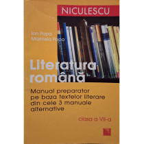 Literatura romana - Manual preparator pe baza textelor literare din cele 3 manuale alternative, clasa a VII-a