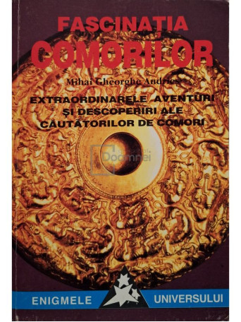 Mihai Gheorghe Andries - Fascinatia comorilor - Extraordinarele aventuri si descoperiri ale cautatorilor de comori - 1995 - Brosata