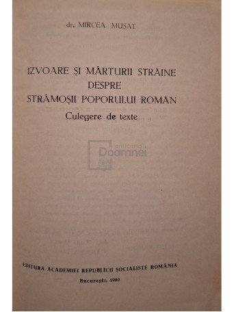 Mircea Musat - Izvoare si marturii straine despre stramosii poporului roman - 1980 - Cartonata