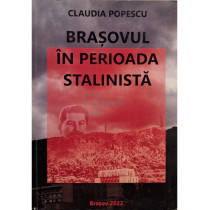 Brasovul in perioada Stalinista (semnata)