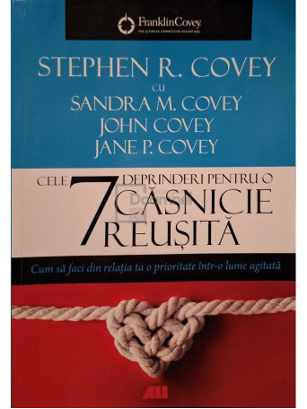 Stephen R. Covey - Cele 7 desprinderi pentru o casnicie reusita - Cum sa faci din relatia ta o prioritate intr-o lume agitata - 2021 - Brosata