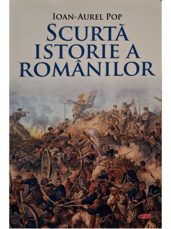 Ioan-Aurel Pop - Scurta istorie a romanilor - 2019 - Brosata
