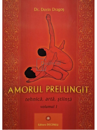 Dorin Dragos - Amorul prelungit: tehnica, arta, stiinta, vol. 1 - 2021 - Brosata