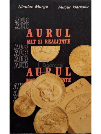 Nicolae Murgu - Aurul - Mit si realitate (semnata) - 1981 - Brosata