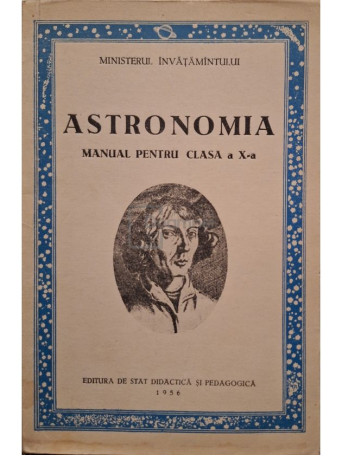 Astronomia - Manual pentru clasa a X-a - 1956 - Brosata