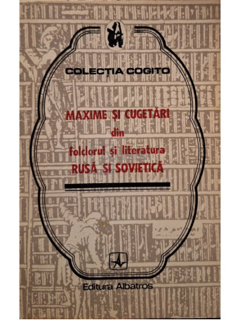 Nicolae Rosianu - Maxime si cugetari din folclorul si literatura rusa si sovietica - 1974 - Brosata