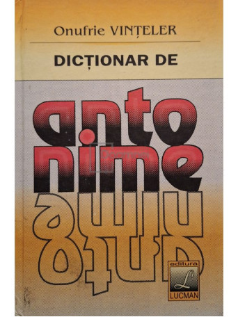 Onufrie Vinteler - Dictionar de antonime - 1998 - Cartonata