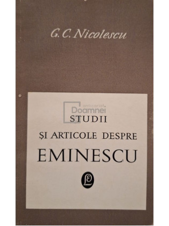 G. C. Nicolescu - Studii si articole despre Eminescu - 1968 - Brosata