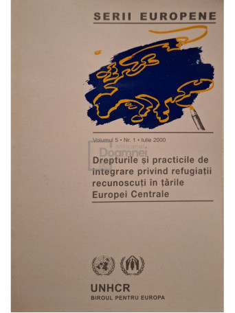 Liliana Ionescu (coord.) - Serii europene, vol. 5, nr. 1, iulie 2000 - Drepturile si practicile de integrare privind refugiatii recunoscuti in tarile Europei Centrale - 2001 - Brosata