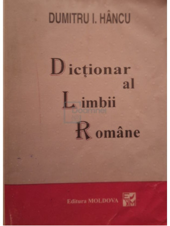 Dumitru Hancu - Dictionar al limbii romane - 1996 - Brosata