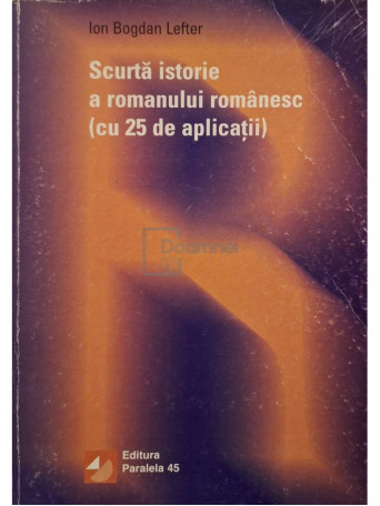 Ion Bogdan Lefter - Scurta istorie a romanului romanesc (cu 25 de aplicatii) (semnata) - 2001 - Brosata