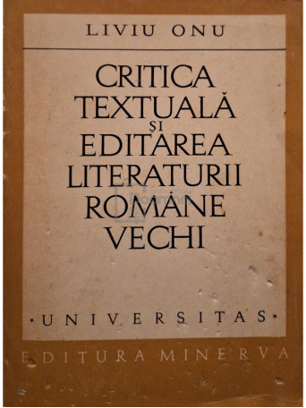 Liviu Onu - Critica textuala si editarea literaturii romane vechi (semnata) - 1973 - Brosata
