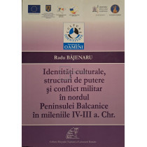 Identitati culturale, structuri de putere si conflict militar in nordul Peninsulei Balcanice in mileniile IV-III a. Chr.