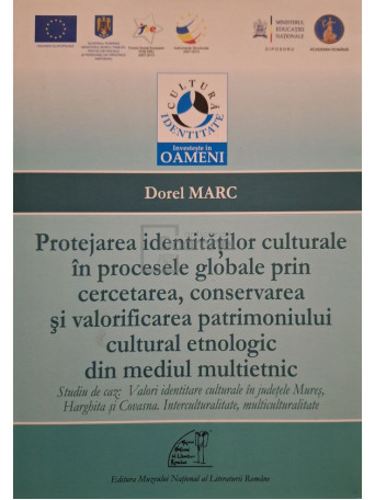 Dorel Marc - Protejarea identitatilor culturale in procesele globale prin cercetarea, conservarea si valorificarea patrimoniului cultural etnologic din mediul multietnic - 2013 - Brosata