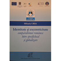 Identitate si excentricitate - Comparatismul romanesc intre specificlocal si globalizare
