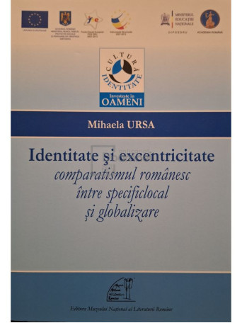 Mihaela Ursa - Identitate si excentricitate - Comparatismul romanesc intre specificlocal si globalizare - 2013 - Brosata
