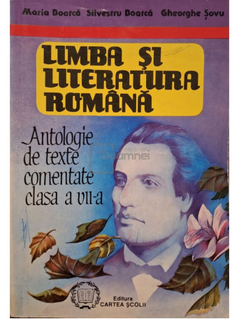 Maria Boatca - Limba si literatura romana - Antologie de texte comentate, clasa a VII-a - 1994 - Brosata