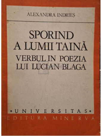 Alexandra Indries - Sporind a lumii taina - Verbul in poezia lui Lucian Blaga - 1981 - Brosata