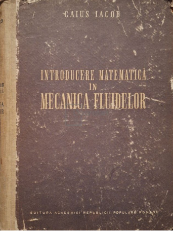 Caius Iacob - Introducere matematica in mecanica fluidelor - 1952 - Cartonata
