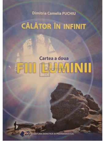Dimitria Camelia Puchiu - Calator in infinit, vol. 2 - Fiii luminii (semnata) - 2017 - Brosata