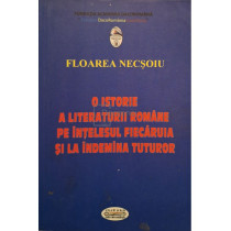 O istorie a literaturii romane pe intelesul fiecaruia si la indemina tuturor (semnata)
