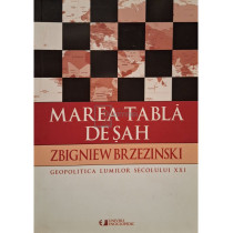 Marea tabla de sah - Geopolitica lumilor secolului XXI