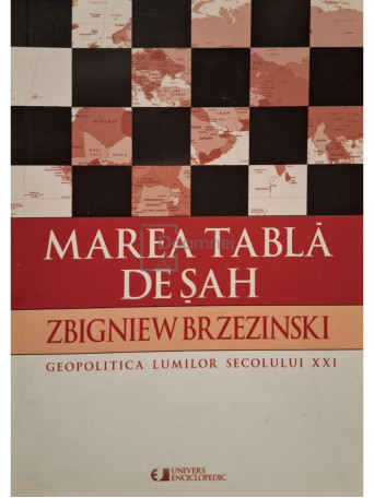 Zbigniew Brzezinski - Marea tabla de sah - Geopolitica lumilor secolului XXI - 2000 - Brosata
