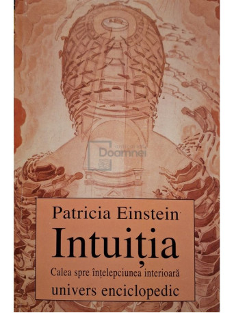 Patricia Einstein - Intuitia - Calea spre intelepciunea interioara - 1999 - Brosata