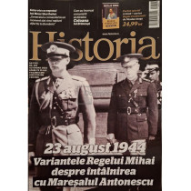 Historia, an XVIII, nr. 201 - 23 august 1944: variantele Regelui Mihai despre intalnirea cu Maresalul Antonescu