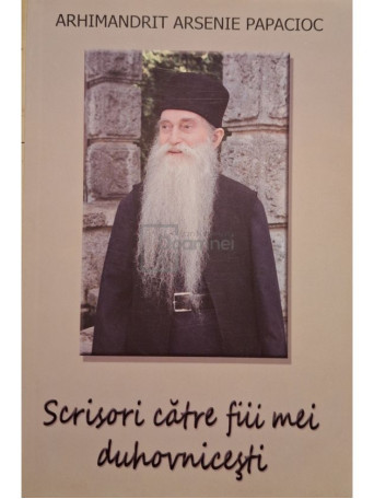 Arsenie Papacioc - Scrisori catre fiii mei duhovnicesti - 2010 - Brosata