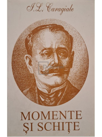 Ion Luca Caragiale - Momente si schite - 2002 - Brosata