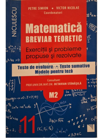 Petre Simion - Matematica - Breviar teoretic, exercitii si probleme propuse si rezolvate, clasa a XI-a - 2016 - Brosata