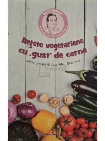 Dan Silviu Boerescu - Retete vegetariene cu gust de carne - 2017 - Brosata