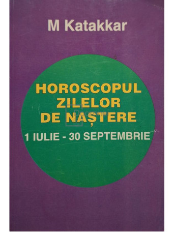 M. Katakkar - Horoscopul zilelor de nastere, vol. 3 - 1 iulie-30 septembrie - Brosata