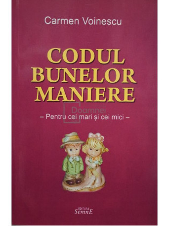 Carmen Voinescu - Codul bunelor maniere - Pentru cei mari si cei mici - 2013 - Brosata