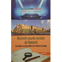 Misterele oraselor pierdute ale Romaniei