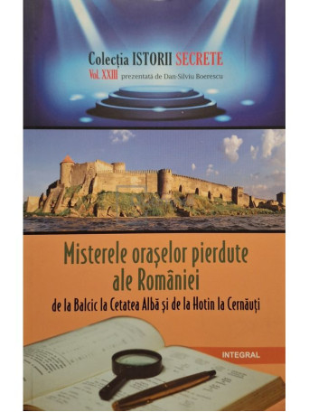 Dan-Silviu Boerescu - Misterele oraselor pierdute ale Romaniei - 2018 - Brosata