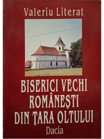 Valeriu Literat - Biserici vechi romanesti din Tara Oltului - 1996 - Brosata