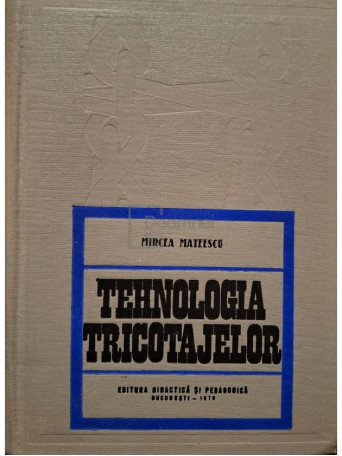 Mircea Mateescu - Tehnologia tricotajelor - 1970 - Cartonata