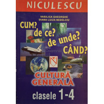 Cultura generala clasele 1-4 - Cum? De ce? De unde? Cand?