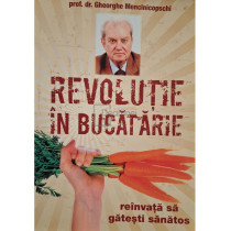 Revolutie in bucatarie - Reinvata sa gatesti sanatos