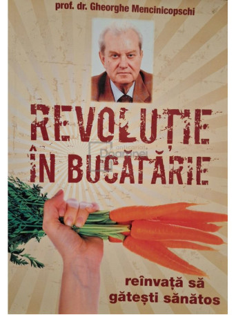 Gheorghe Mencinicopschi - Revolutie in bucatarie - Reinvata sa gatesti sanatos - 2011 - Brosata