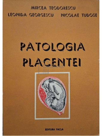 Mircea Teodorescu - Patologia placentei - 1977 - Brosata