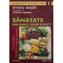 Sanatate prin seminte, legume si fructe - Pledoarie pentru viata lunga, editia a III-a