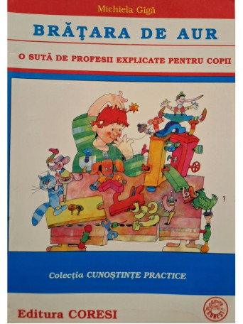 Michiela Giga - Bratara de aur - O suta de profesii explicate pentru copii - 2002 - Brosata