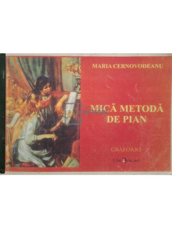Maria Cernovodeanu - Mica metoda de pian - 2008 - Brosata