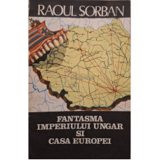 Fantasma Imperiului Ungar si casa Europei