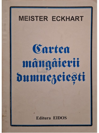 Meister Eckhart - Cartea mangaierii Dumnezeiesti - 1995 - Brosata